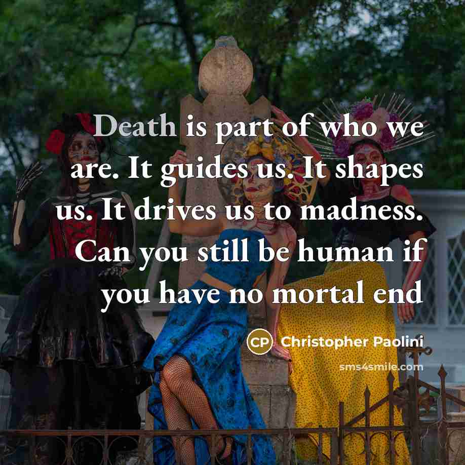 “Death is part of who we are. It guides us.…” quote by Christopher Paolini