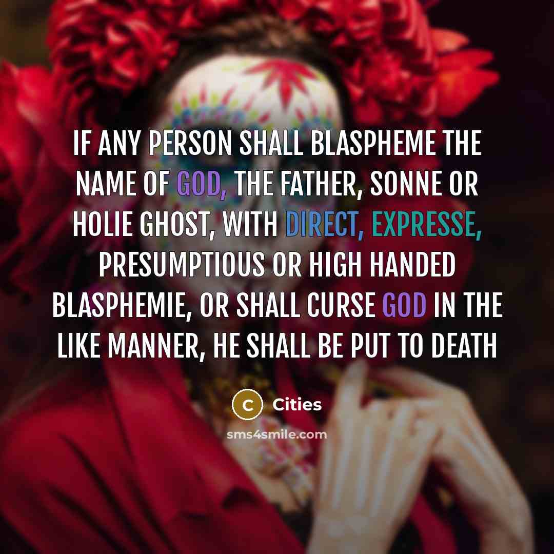 “If any person shall Blaspheme the name of God, the Father, Sonne or Holie Ghost, with direct, expresse, Presumptious or high handed blasphemie, or shall curse God in the like manner, he shall be put to death” quote by Cities