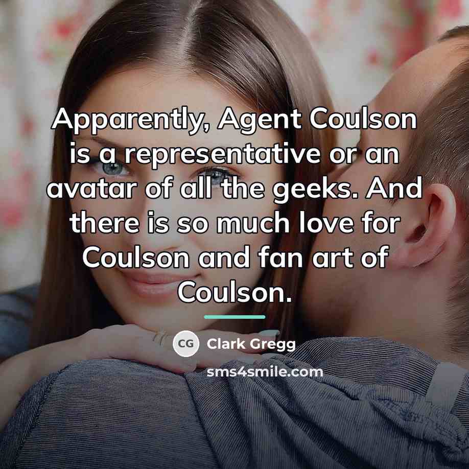 “Apparently, Agent Coulson is a representative or an avatar of…” quote by Clark Gregg