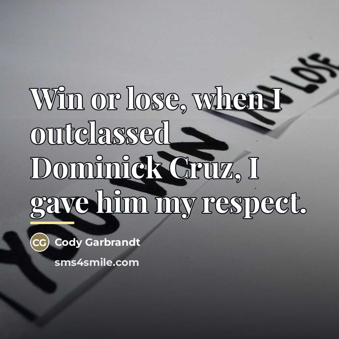 “Win or lose, when I outclassed Dominick Cruz, I gave…” quote by Cody Garbrandt