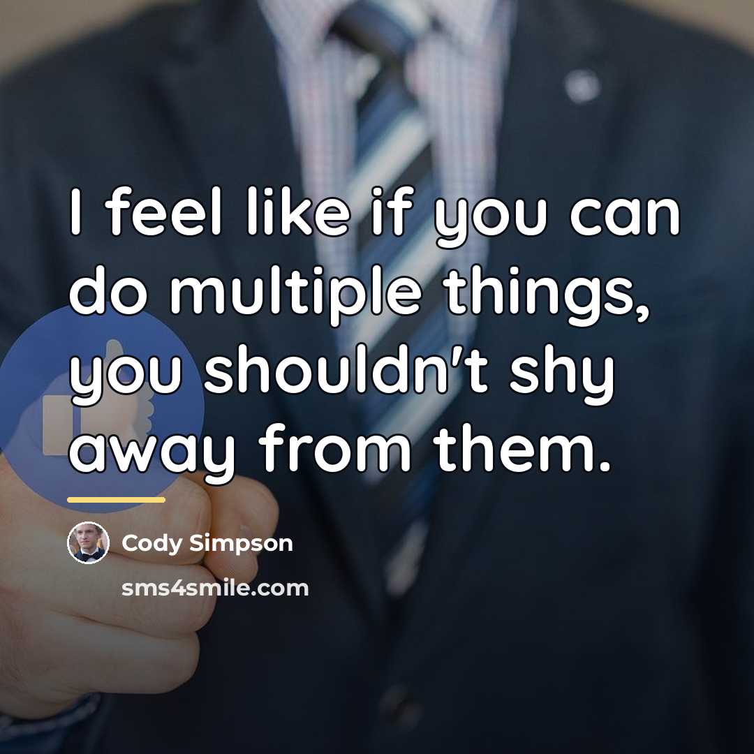 “I feel like if you can do multiple things, you…” quote by Cody Simpson