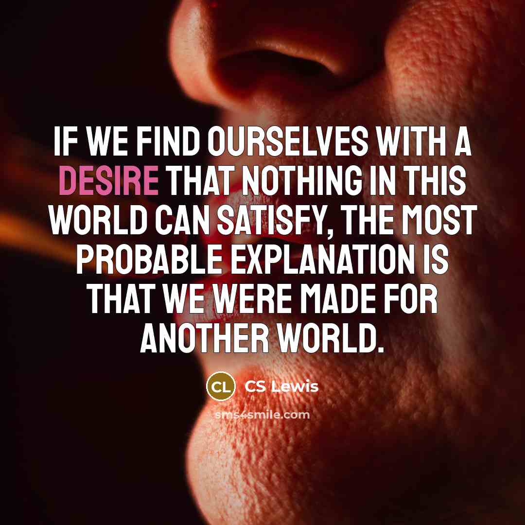 “If we find ourselves with a desire that nothing in…” quote by CS Lewis