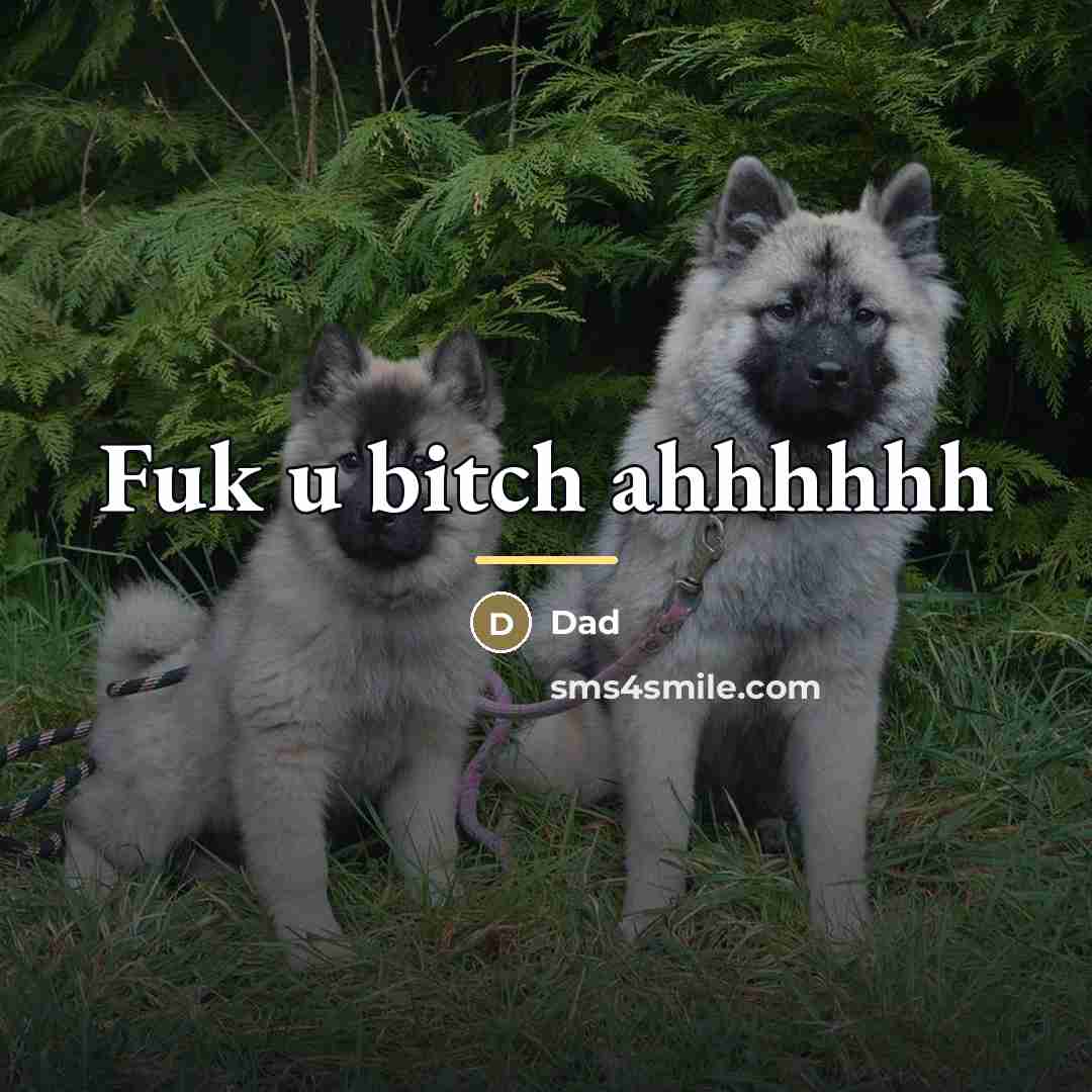 “Fuk u bitch ahhhhhh…” quote by Dad