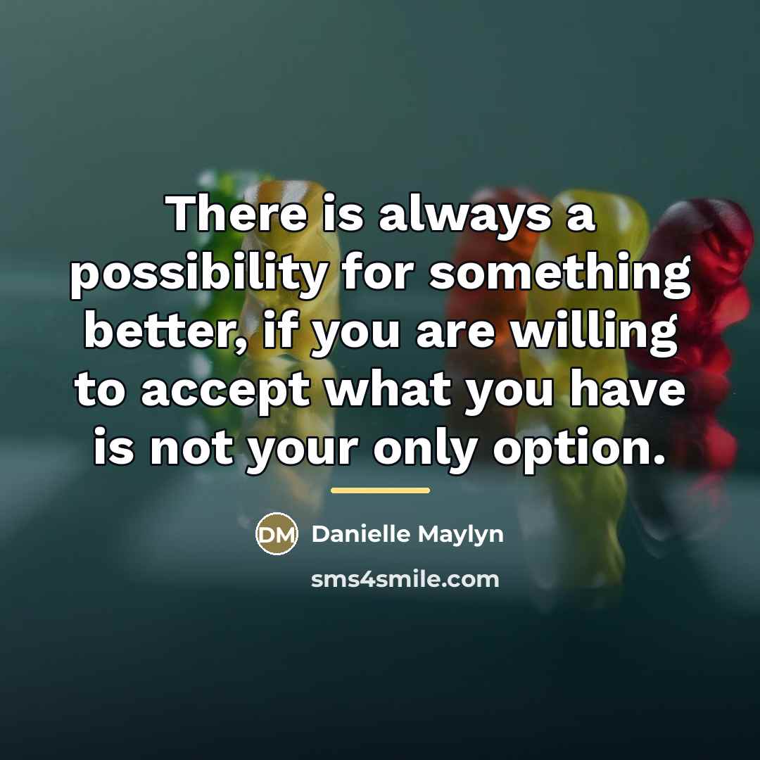 “There is always a possibility for something better, if you…” quote by Danielle Maylyn