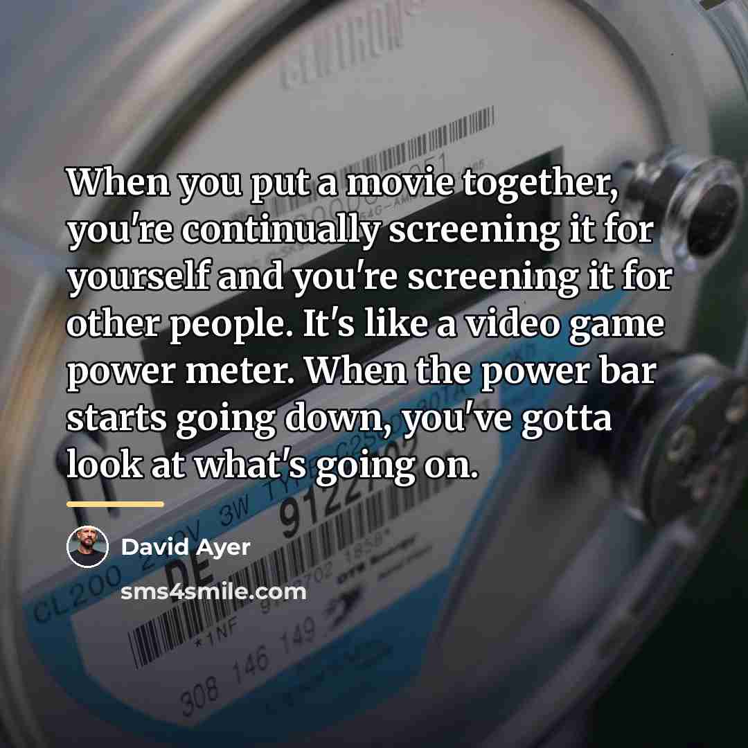 “When you put a movie together, you're continually screening it…” quote by David Ayer