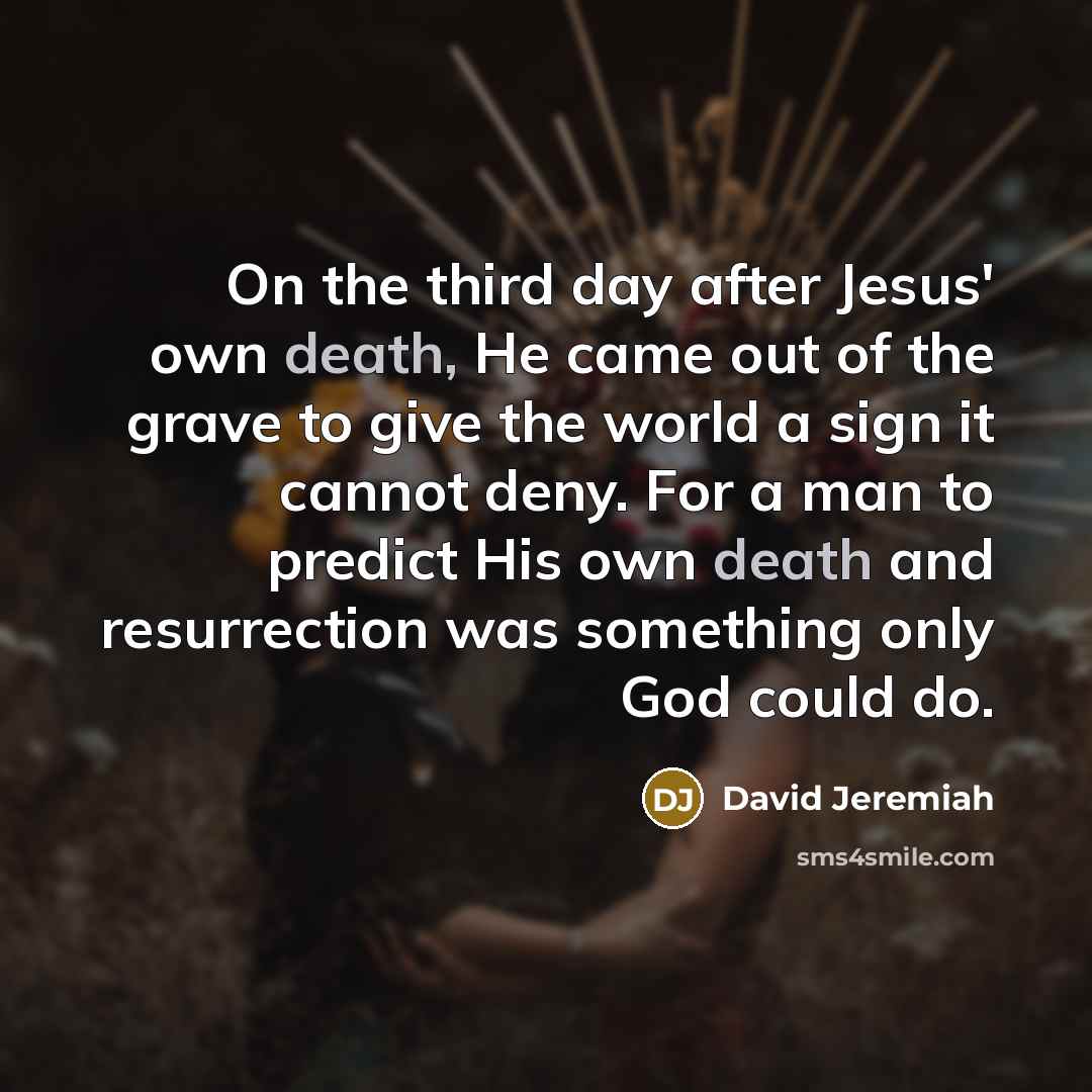 “On the third day after Jesus' own death, He came…” quote by David Jeremiah