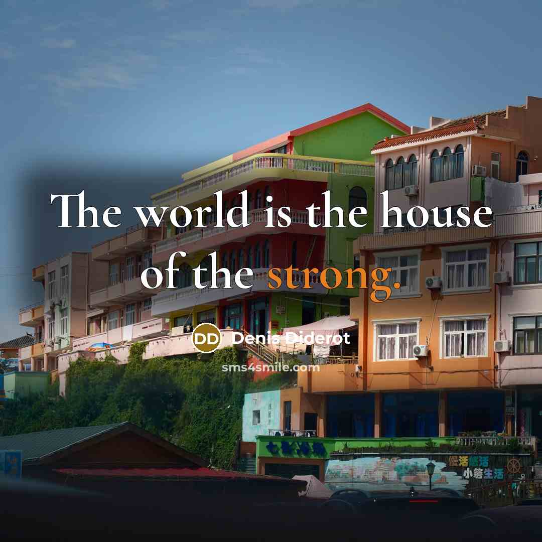 “The world is the house of the strong.…” quote by Denis Diderot