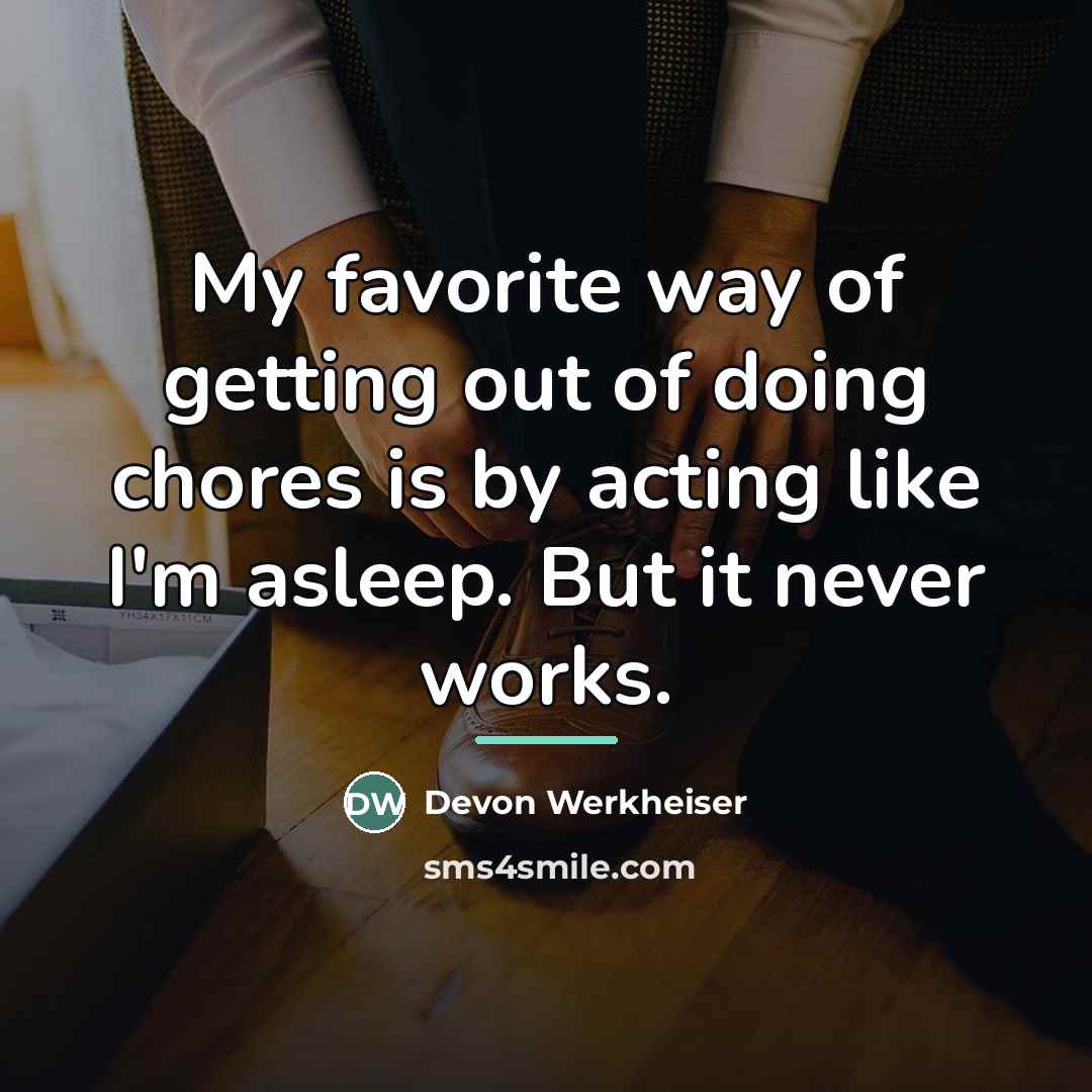 “My favorite way of getting out of doing chores is…” quote by Devon Werkheiser