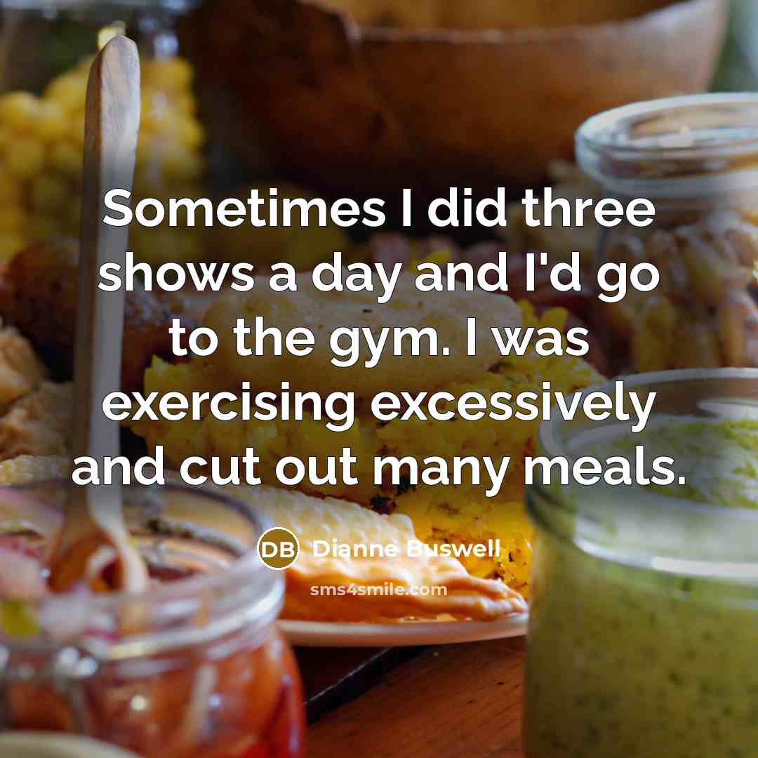 “Sometimes I did three shows a day and I'd go…” quote by Dianne Buswell