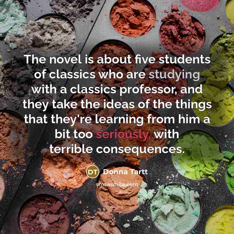 “The novel is about five students of classics who are…” quote by Donna Tartt
