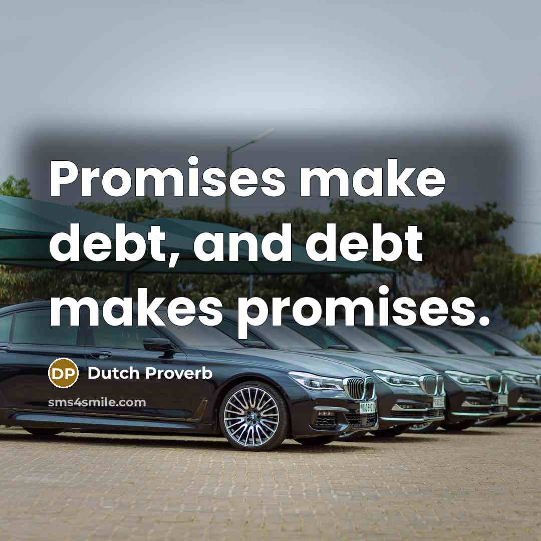 “Promises make debt, and debt makes promises.…” quote by Dutch Proverb
