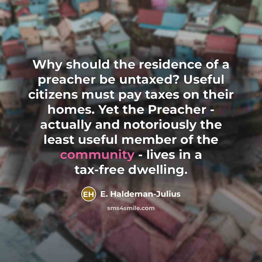 “Why should the residence of a preacher be untaxed? Useful…” quote by E. Haldeman-Julius