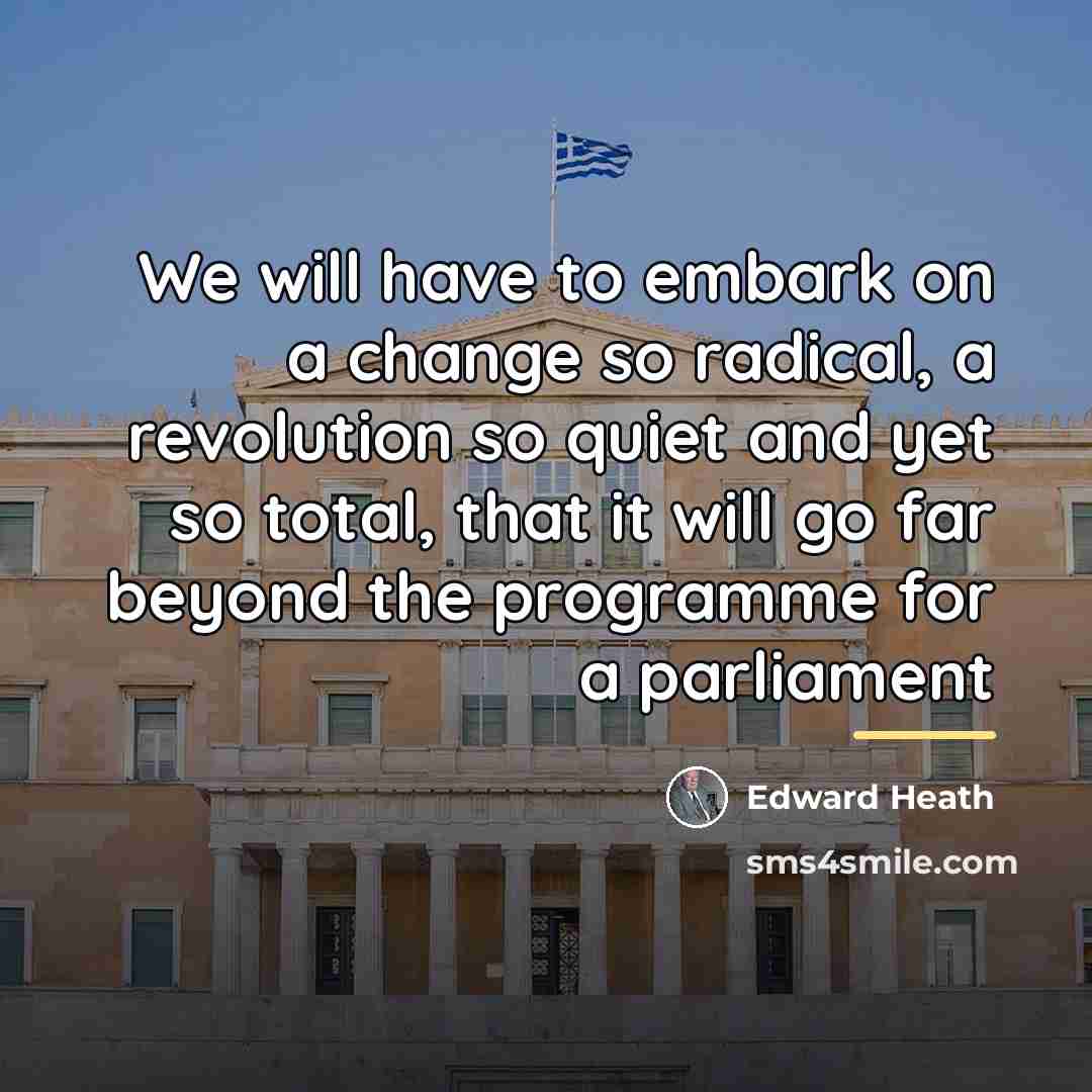 “We will have to embark on a change so radical,…” quote by Edward Heath