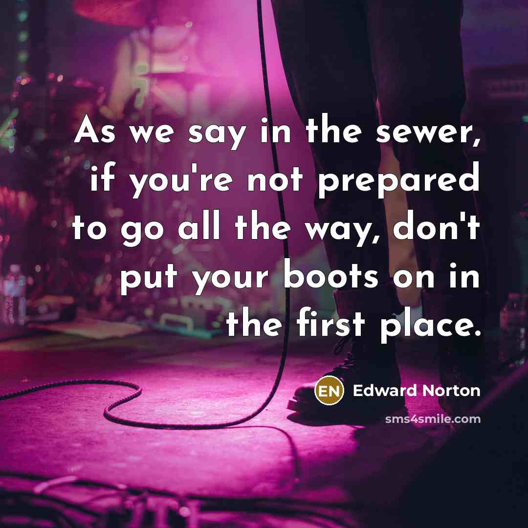 “As we say in the sewer, if you're not prepared…” quote by Edward Norton