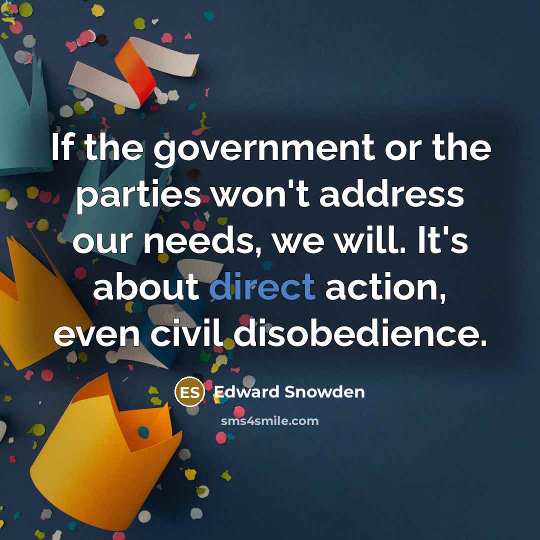 “If the government or the parties won't address our needs,…” quote by Edward Snowden