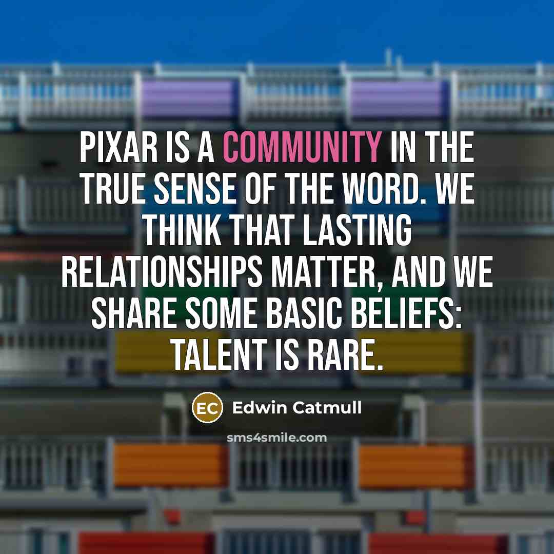 “Pixar is a community in the true sense of the…” quote by Edwin Catmull