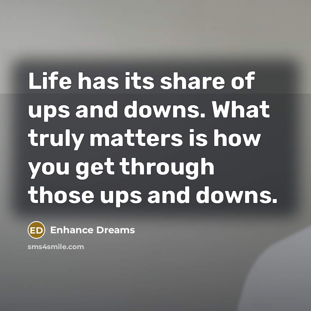 “Life has its share of ups and downs. What truly…” quote by Enhance Dreams
