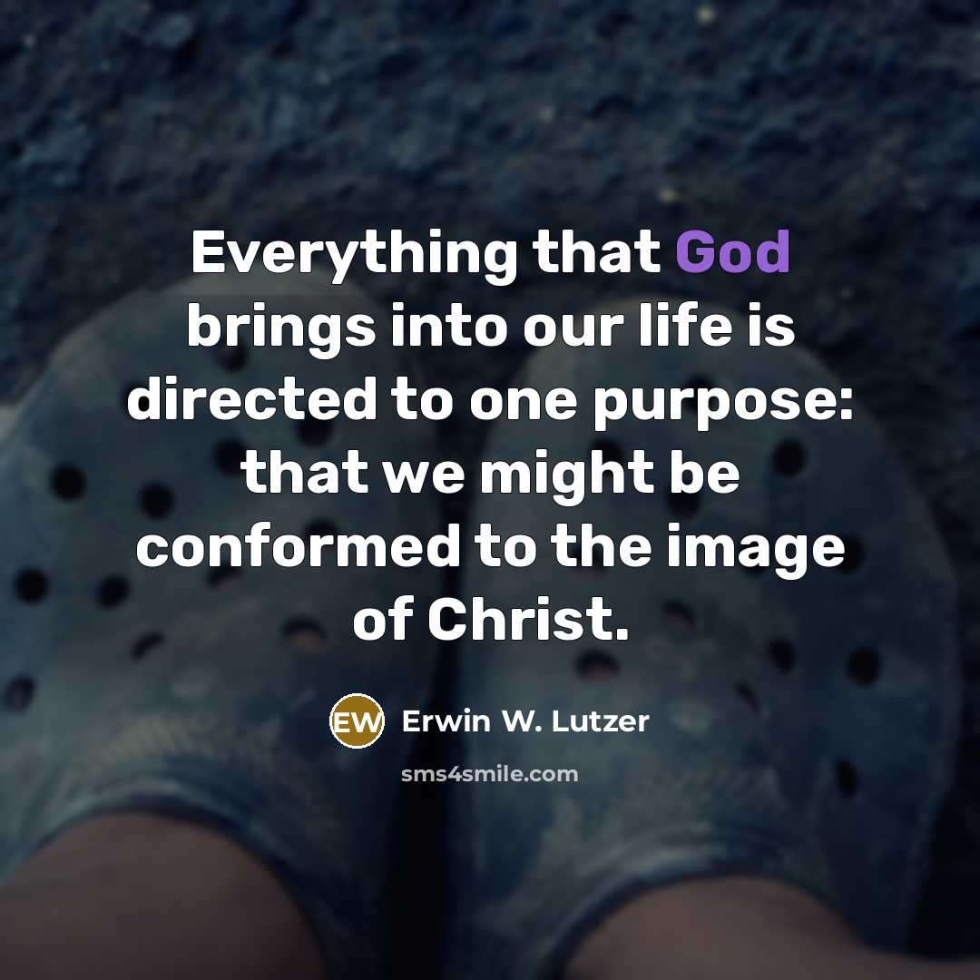 “Everything that God brings into our life is directed to…” quote by Erwin W. Lutzer