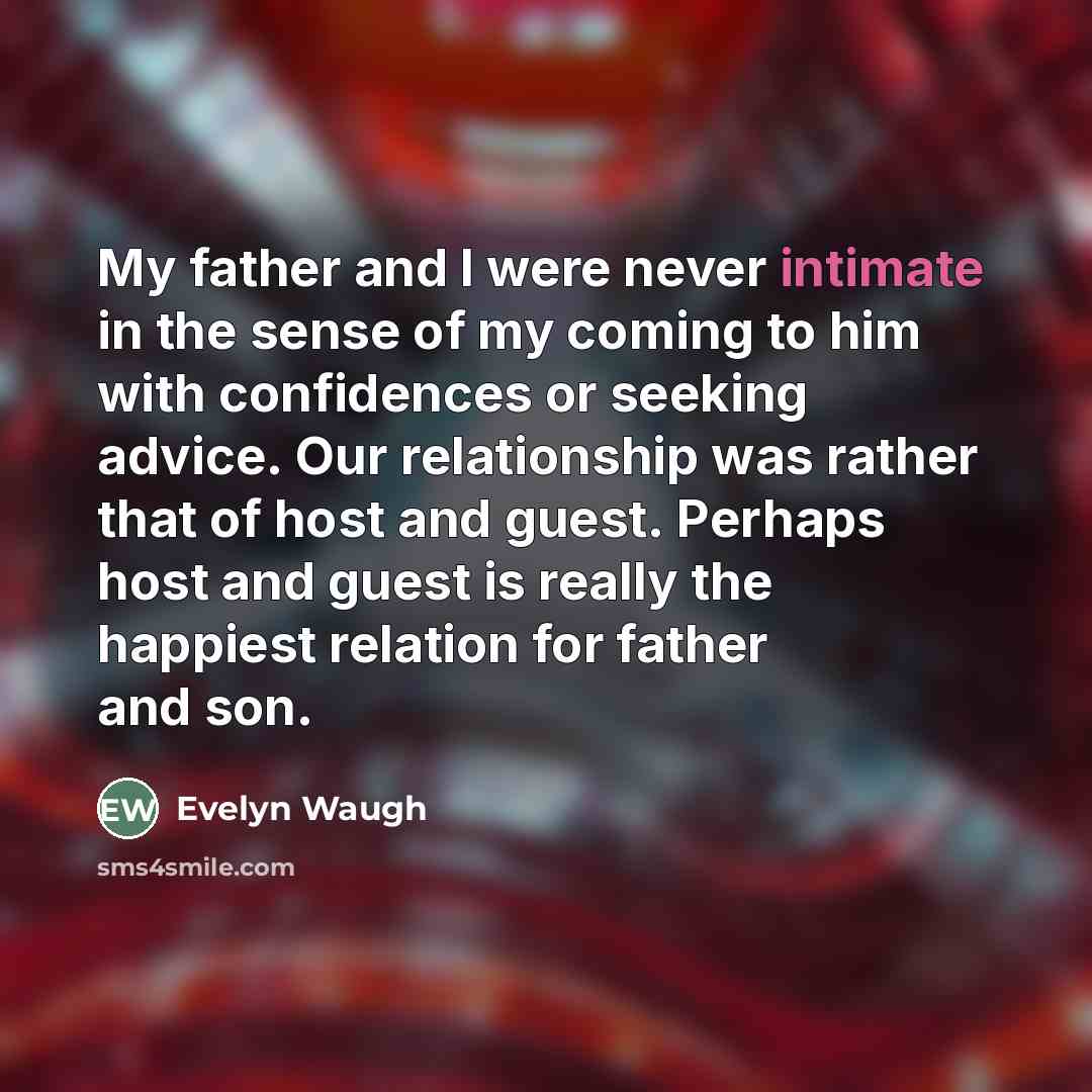 “My father and I were never intimate in the sense…” quote by Evelyn Waugh