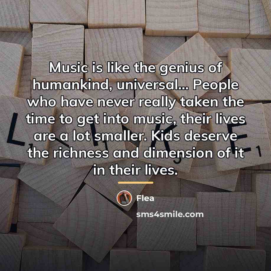 “Music is like the genius of humankind, universal... People who…” quote by Flea