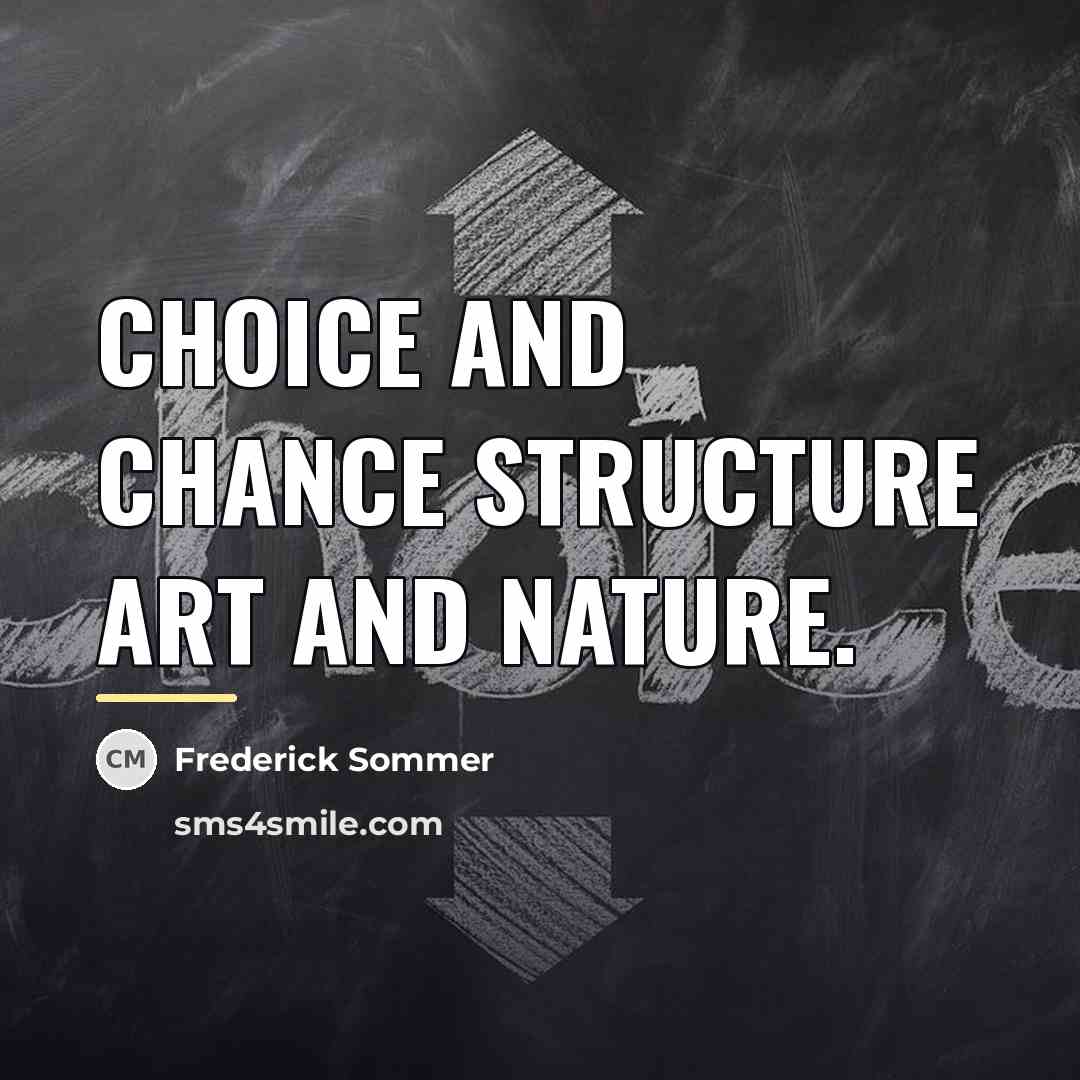 “Choice and chance structure art and nature.…” quote by Frederick Sommer