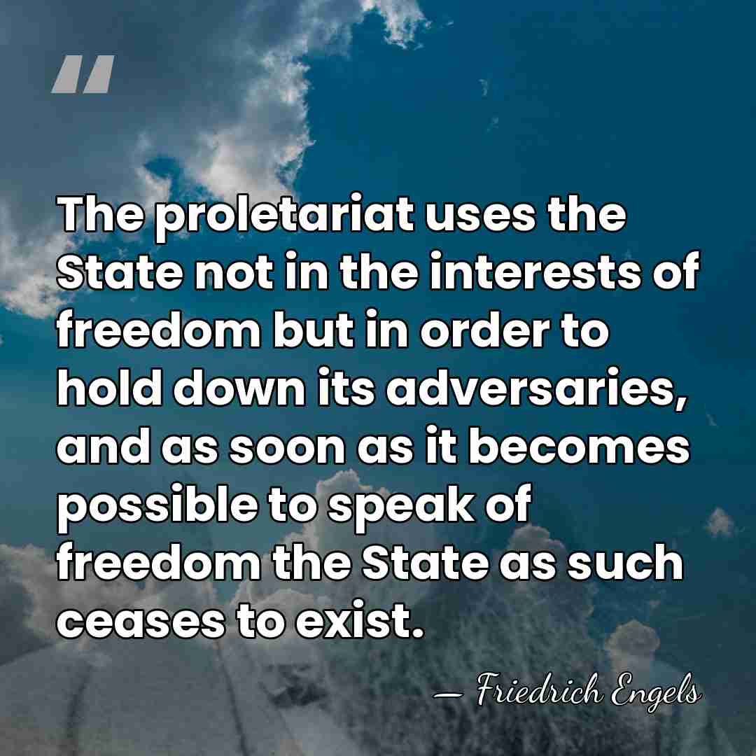 The proletariat uses the State not in the interests of freedom but&hellip; - Friedrich Engels