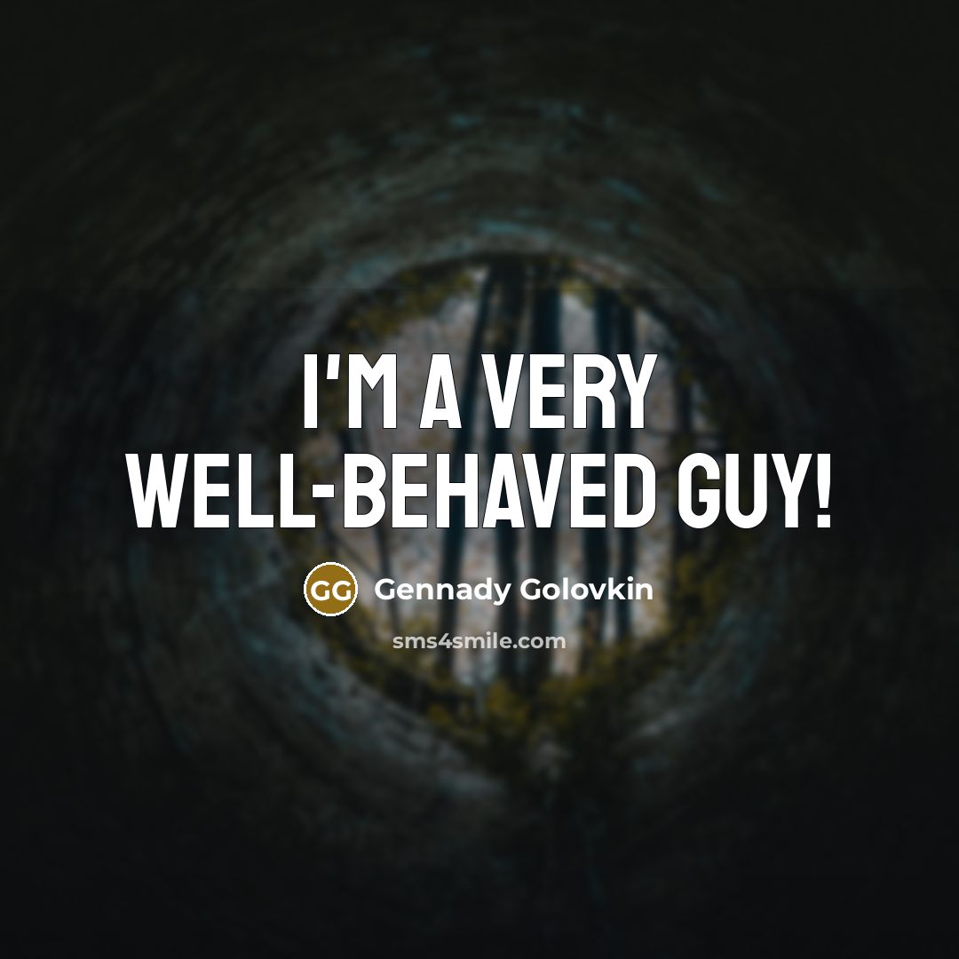“I'm a very well-behaved guy!…” quote by Gennady Golovkin