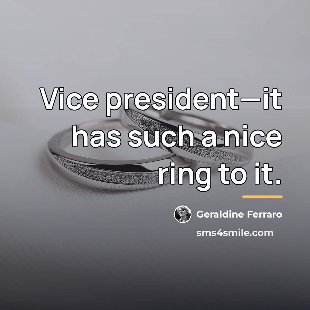 “Vice president—it has such a nice ring to it.…” quote by Geraldine Ferraro