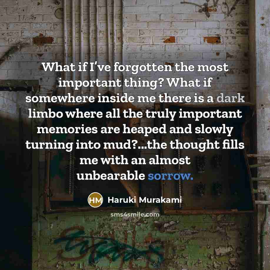 “What if I’ve forgotten the most important thing? What if…” quote by Haruki Murakami