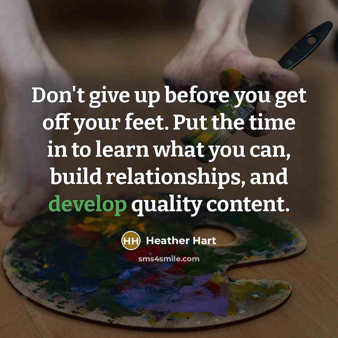 “Don't give up before you get off your feet. Put…” quote by Heather Hart