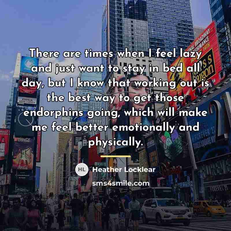 “There are times when I feel lazy and just want…” quote by Heather Locklear