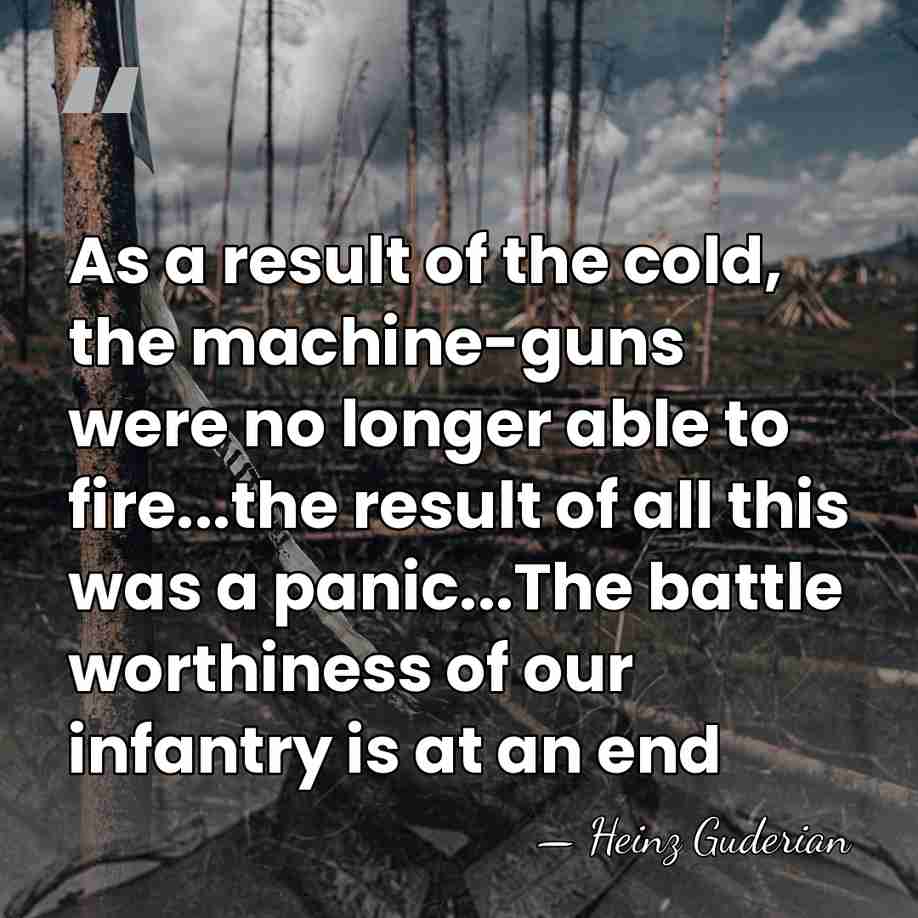 As a result of the cold, the machine-guns were no longer able&hellip; - Heinz Guderian