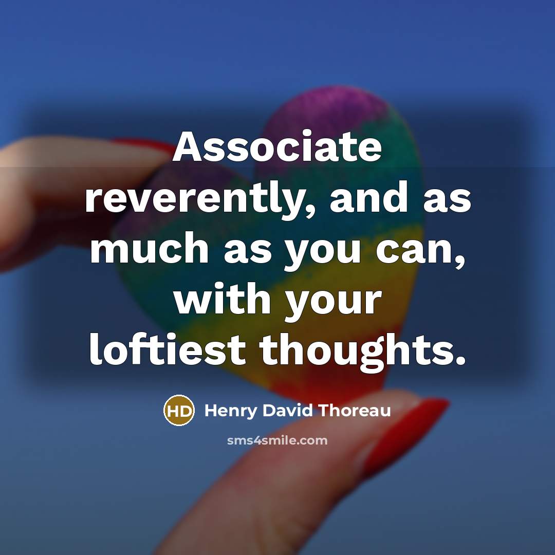“Associate reverently, and as much as you can, with your…” quote by Henry David Thoreau
