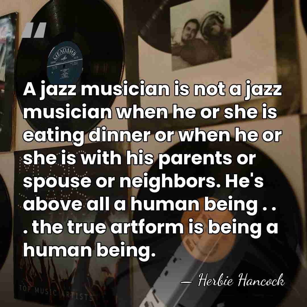 A jazz musician is not a jazz musician when he or she&hellip; - Herbie Hancock