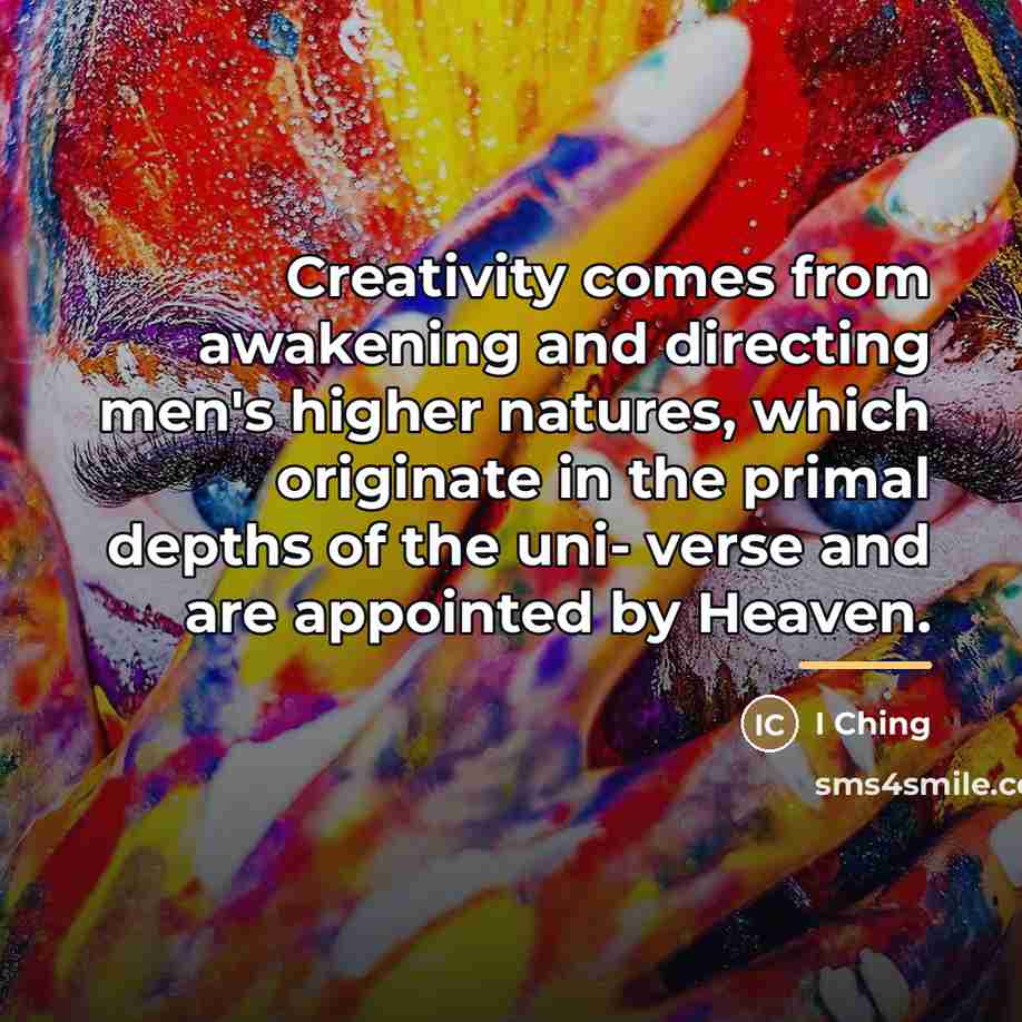 “Creativity comes from awakening and directing men's higher natures, which…” quote by I Ching