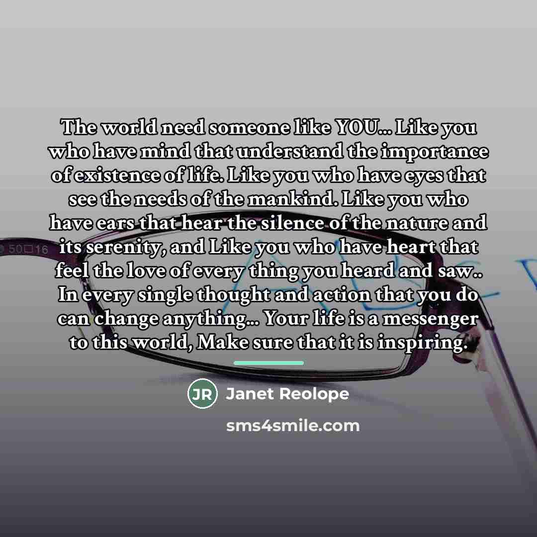 “The world need someone like YOU... Like you who have…” quote by Janet Reolope