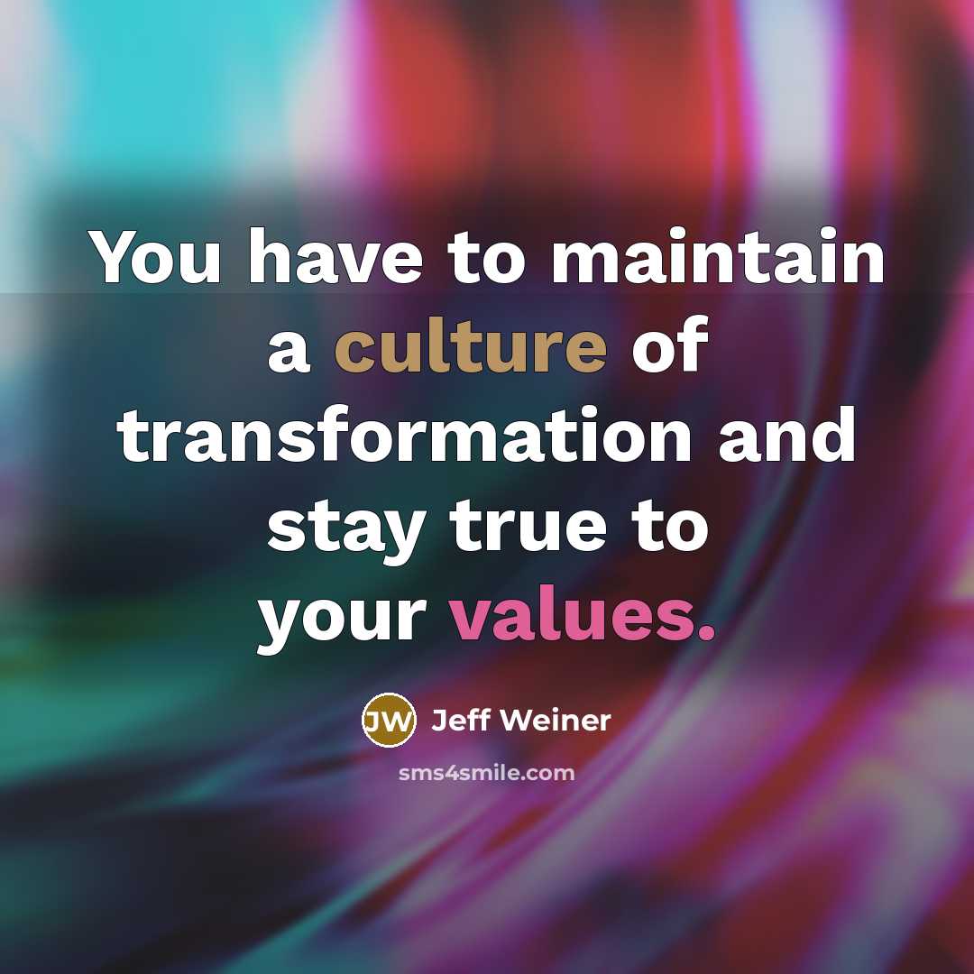 “You have to maintain a culture of transformation and stay…” quote by Jeff Weiner