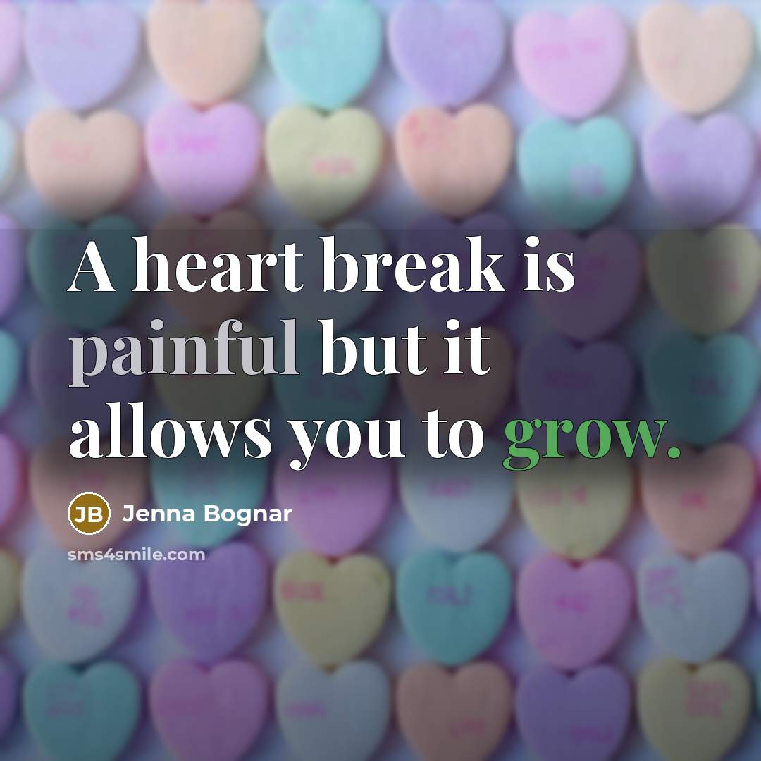 “A heart break is painful but it allows you to…” quote by Jenna Bognar
