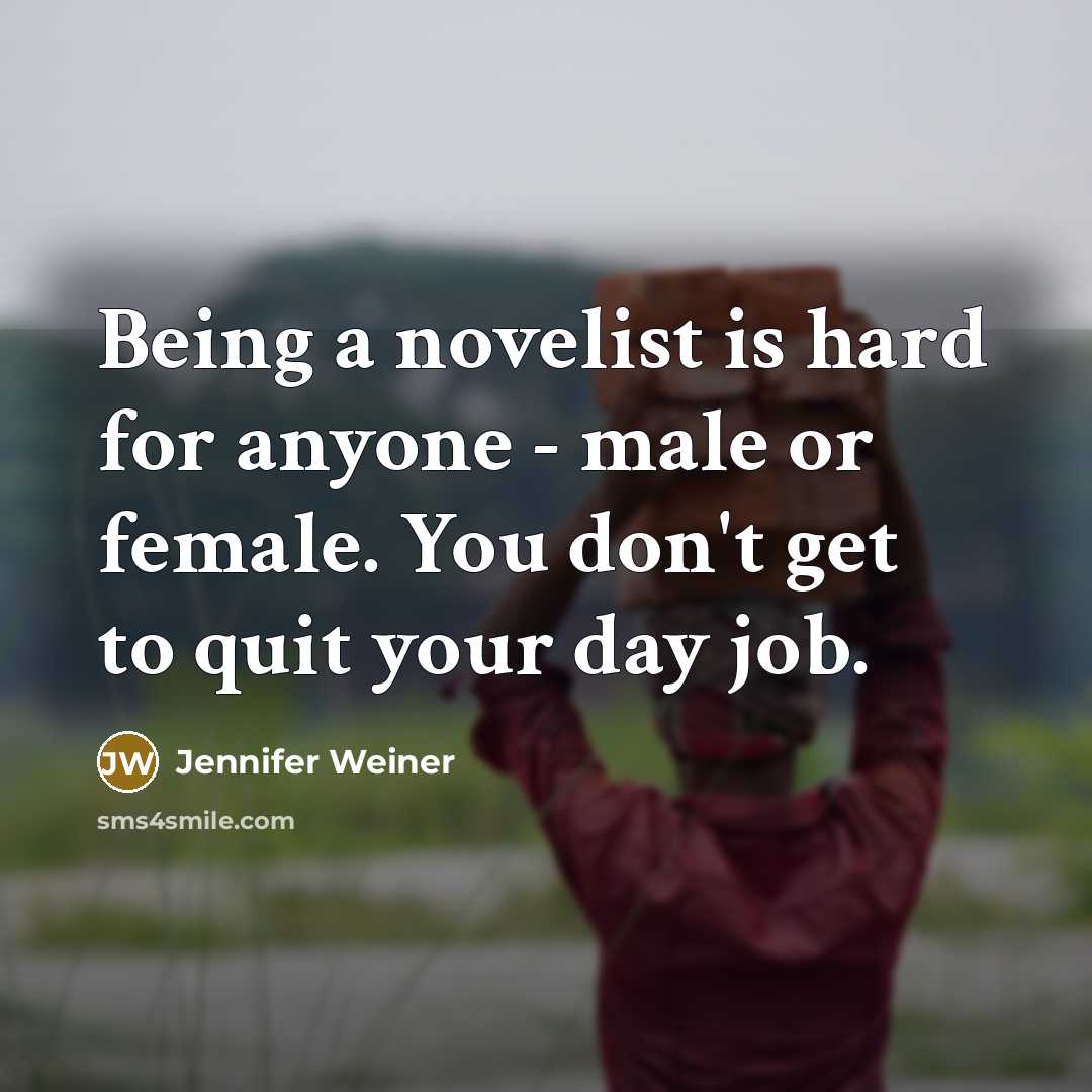 “Being a novelist is hard for anyone - male or…” quote by Jennifer Weiner