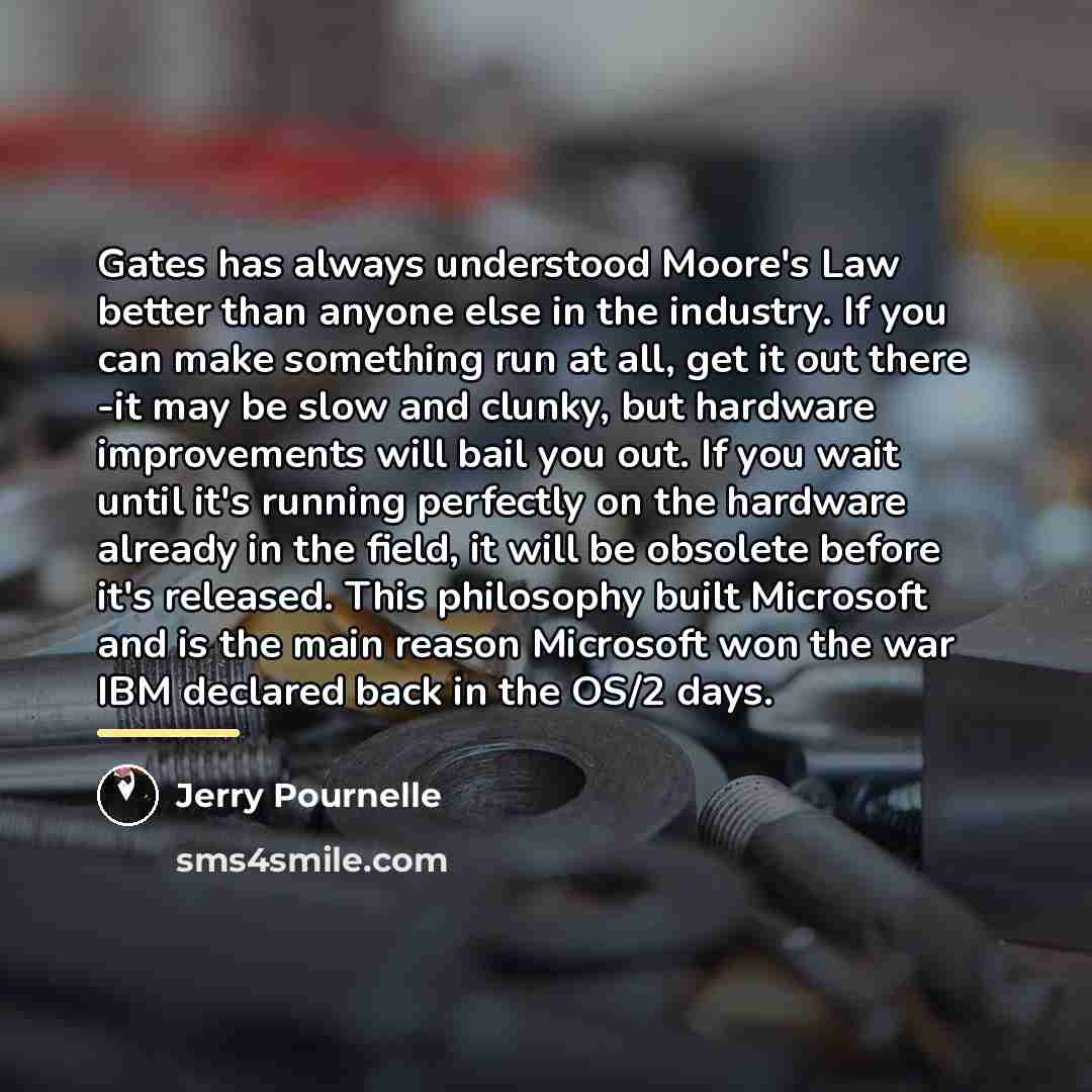 “Gates has always understood Moore's Law better than anyone else…” quote by Jerry Pournelle