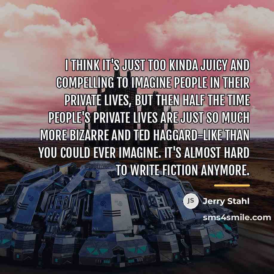 “I think it's just too kinda juicy and compelling to…” quote by Jerry Stahl
