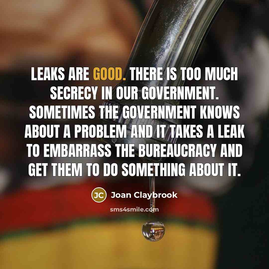 “Leaks are good. There is too much secrecy in our…” quote by Joan Claybrook
