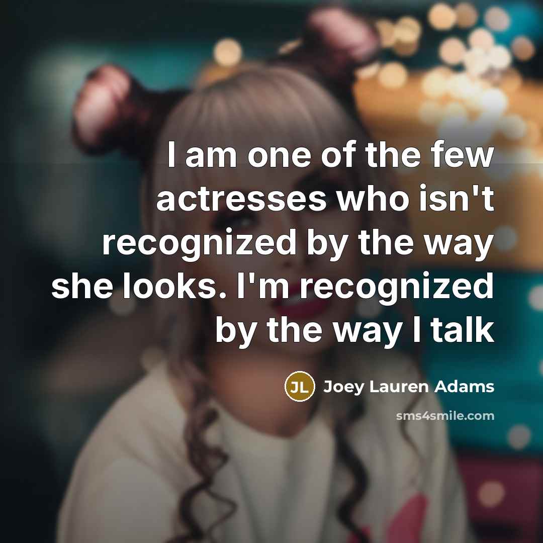 “I am one of the few actresses who isn't recognized…” quote by Joey Lauren Adams