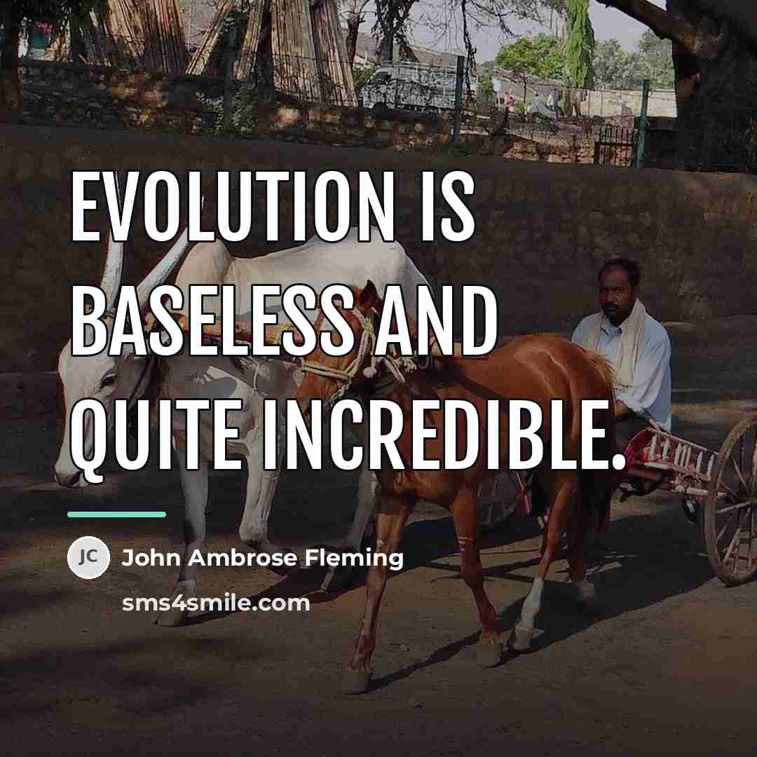 “Evolution is baseless and quite incredible.…” quote by John Ambrose Fleming