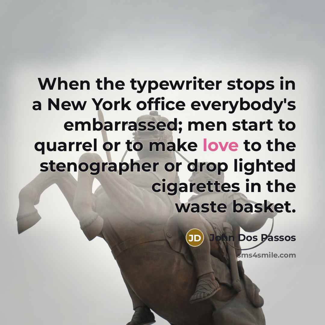 “When the typewriter stops in a New York office everybody's…” quote by John Dos Passos