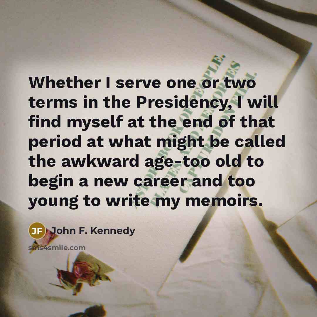 “Whether I serve one or two terms in the Presidency,…” quote by John F. Kennedy