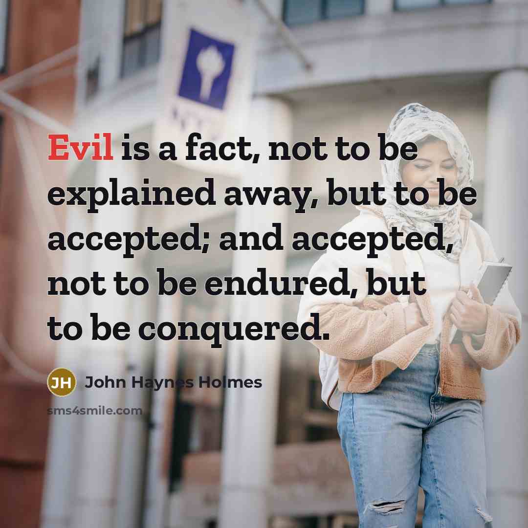 “Evil is a fact, not to be explained away, but…” quote by John Haynes Holmes