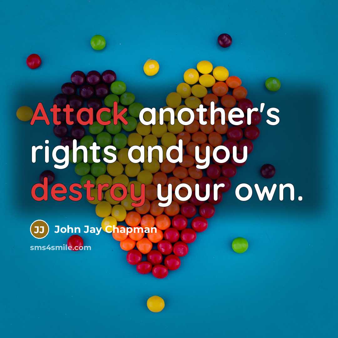 “Attack another's rights and you destroy your own.” quote by John Jay Chapman