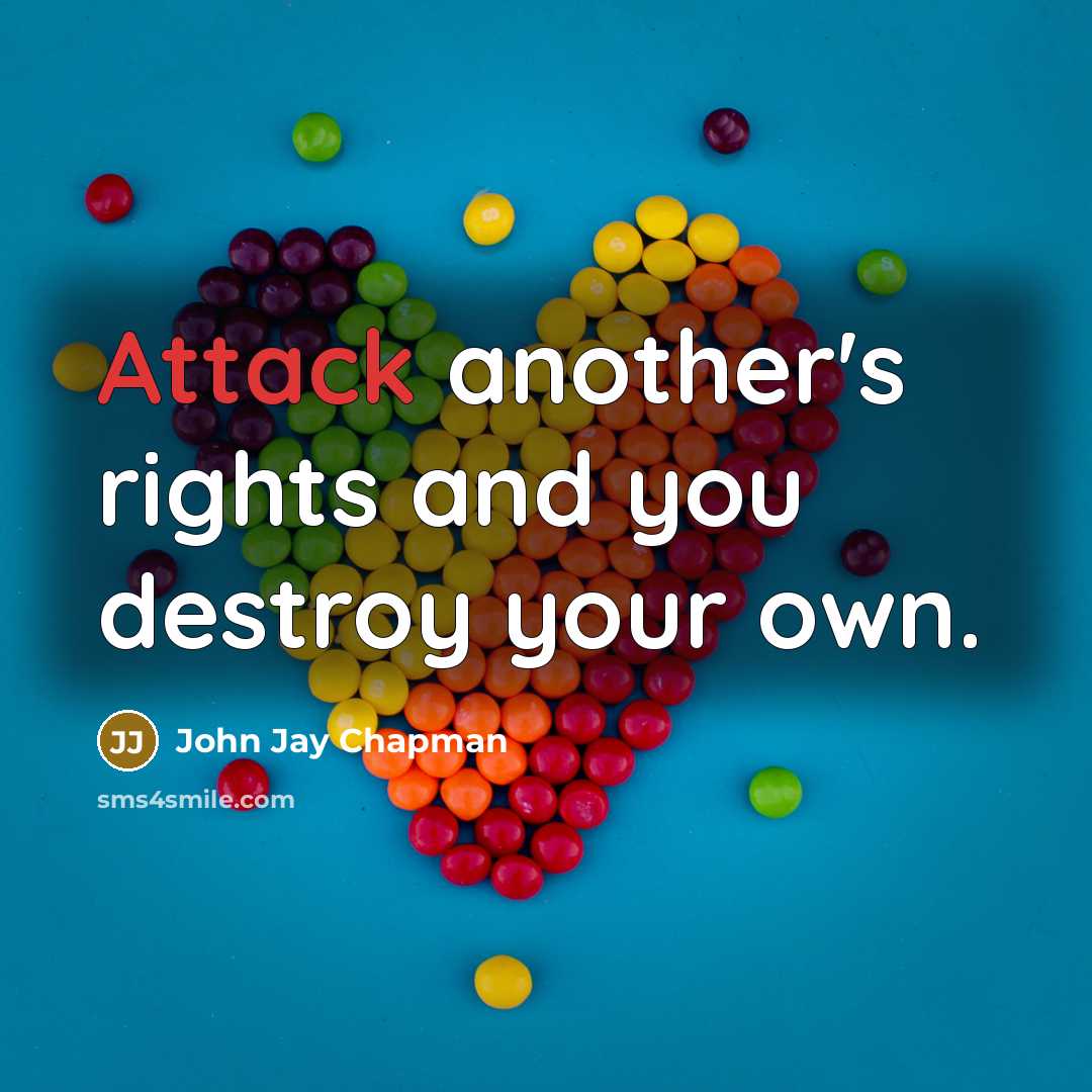 “Attack another's rights and you destroy your own.…” quote by John Jay Chapman