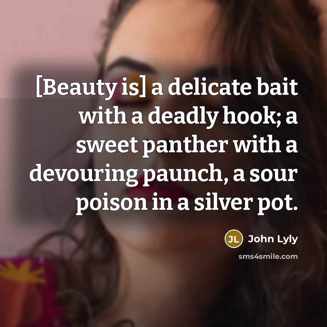 “[Beauty is] a delicate bait with a deadly hook; a…” quote by John Lyly